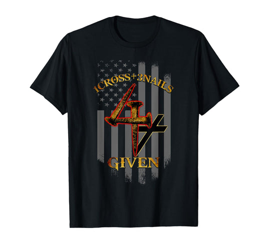 1 Cross + 3 Nails = 4 Given Christian US Flag T-Shirt