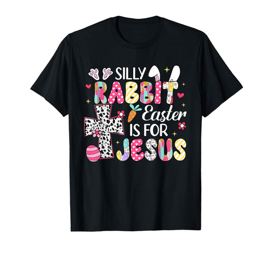 Silly Rabbit Easter Is For Jesus Religious Christian Easter T-Shirt