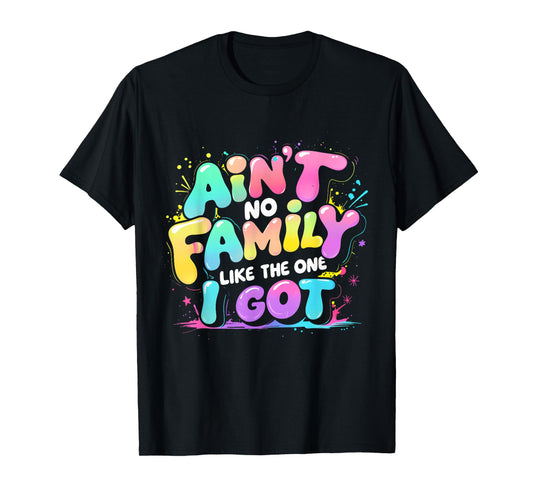 Ain't No Family Like The One I Got Retro Quote Tee T-Shirt