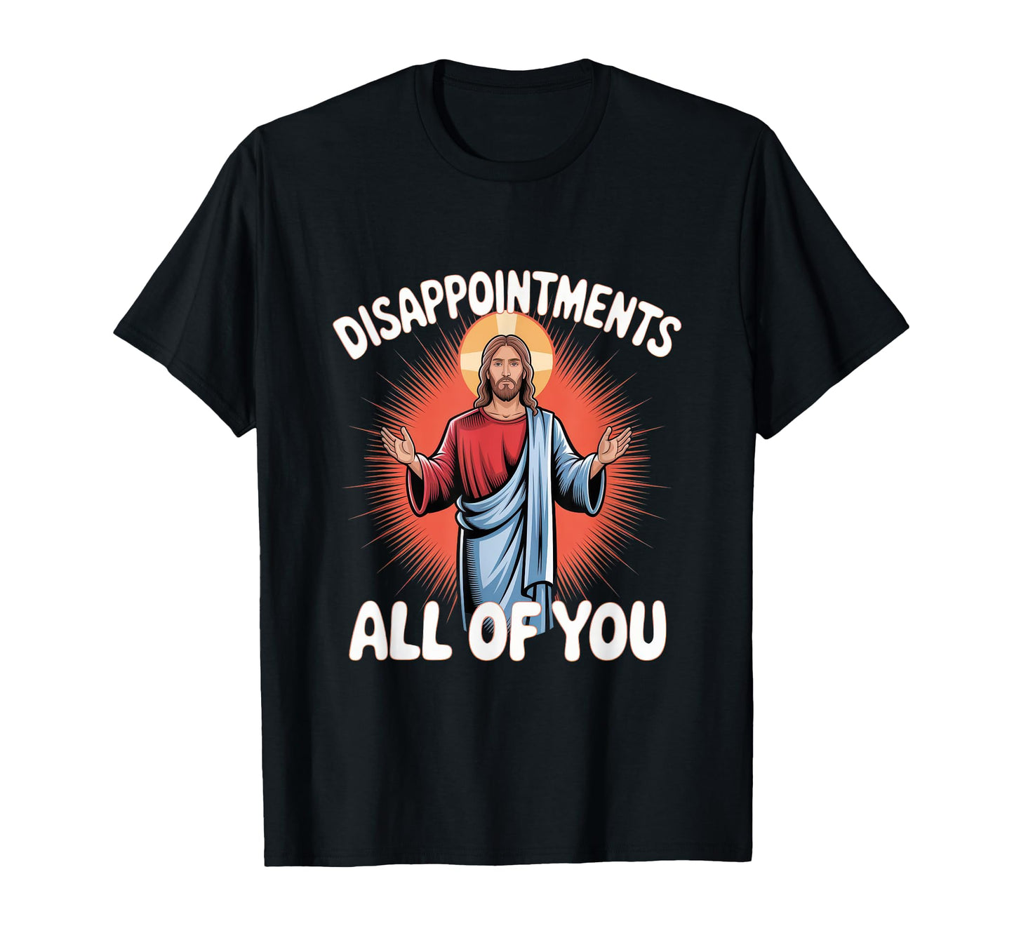 Sarcastic Funny Meme Disappointments All of You T-Shirt