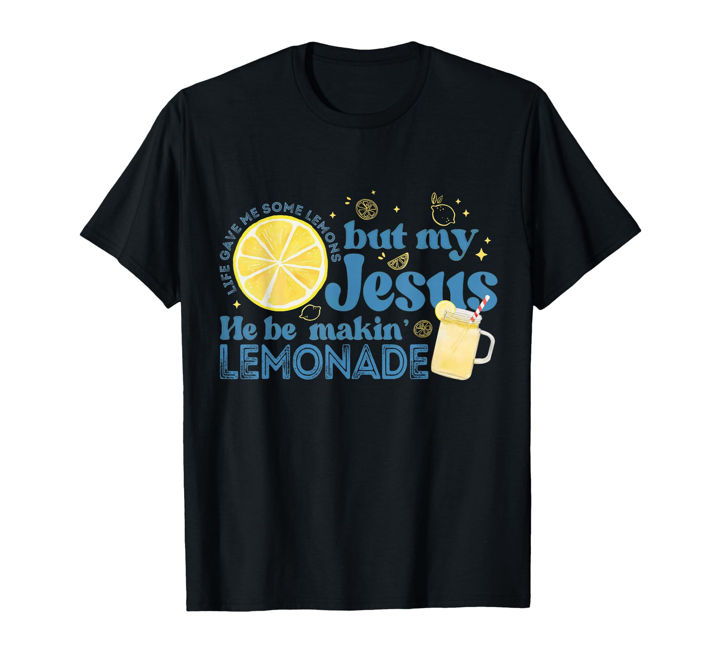 Life Gave Me Some Lemons But My Jesus Faith Christian T-Shirt