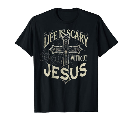 Life Is Scary Without Jesus Cross Christian Halloween T-Shirt