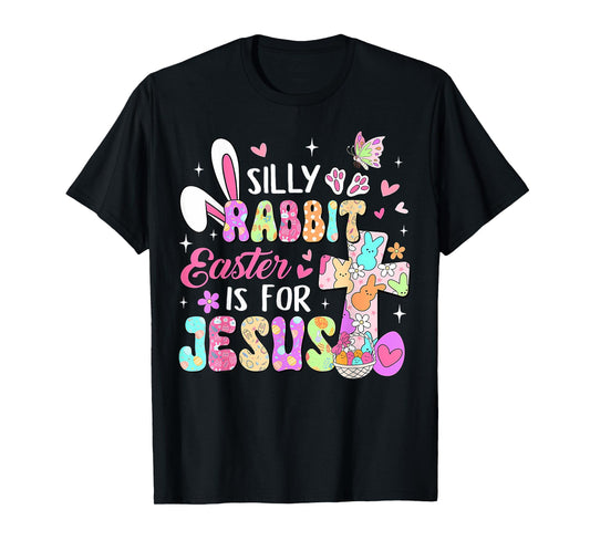 Silly Rabbit Easter Is For Jesus Cute Bunny Christian Faith T-Shirt