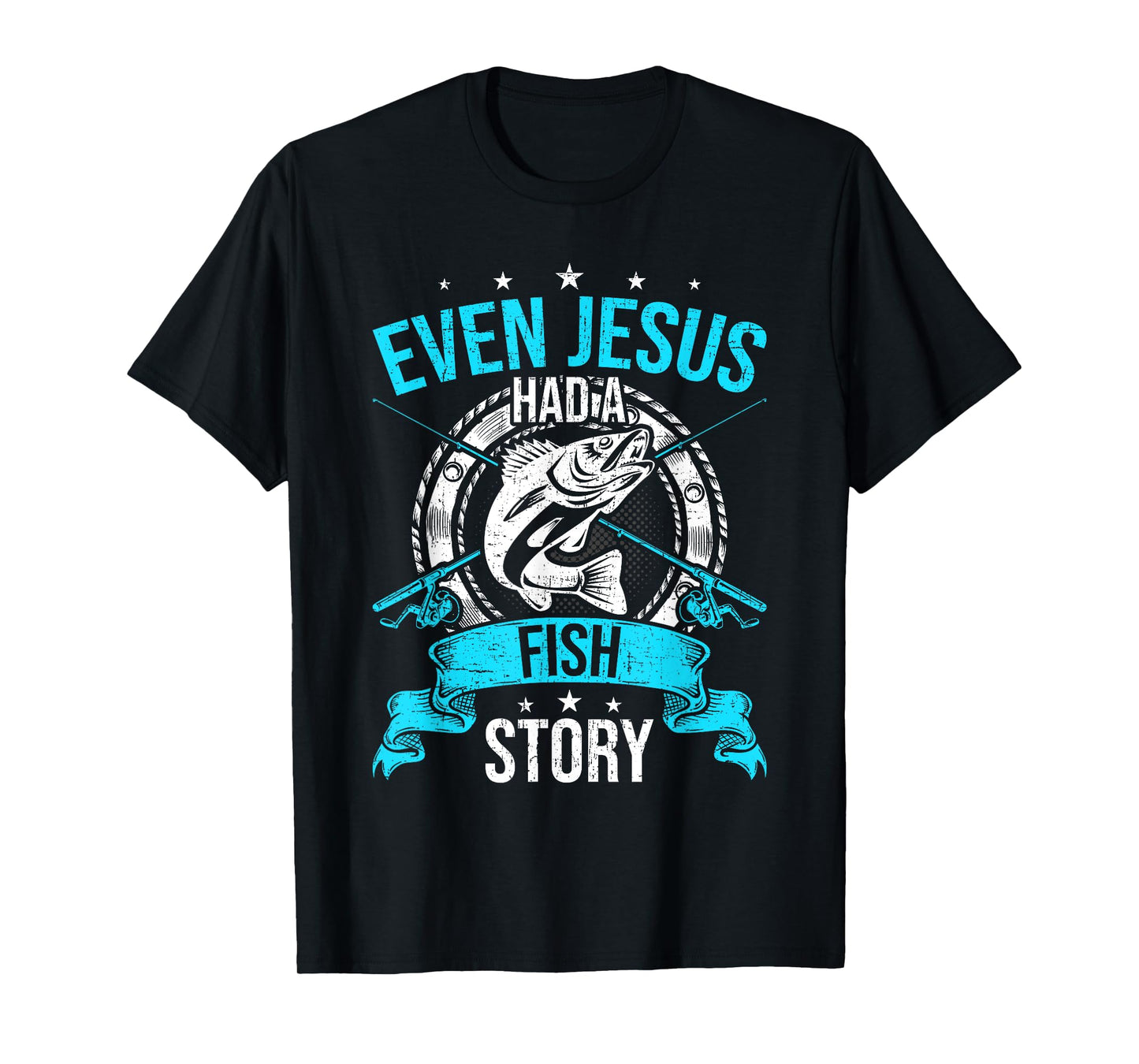 Even Jesus Had A Fish Story Fly Fishing T-Shirt