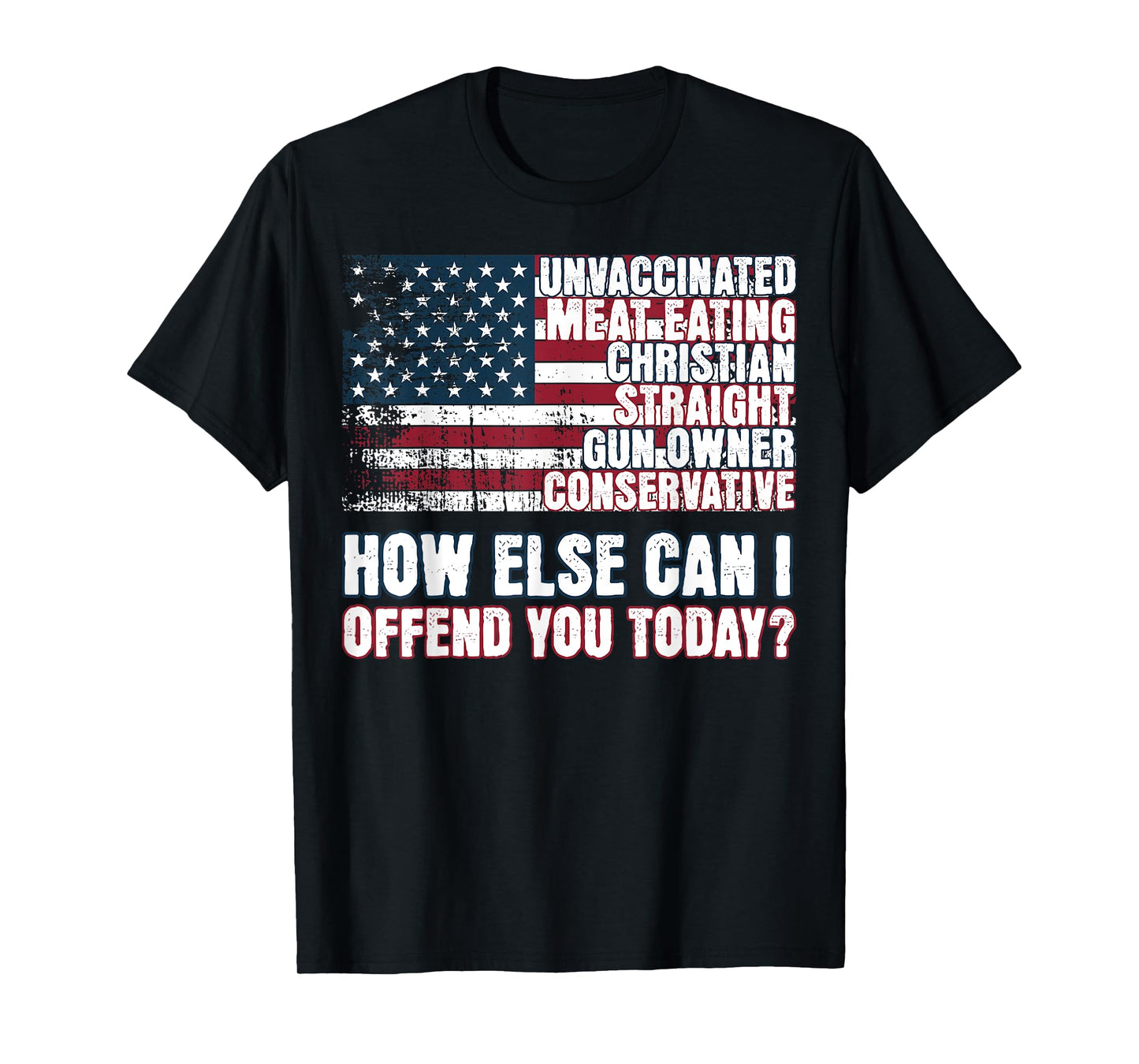 Christian Unvaccinated ... How Else Can I Offend You Today T-Shirt