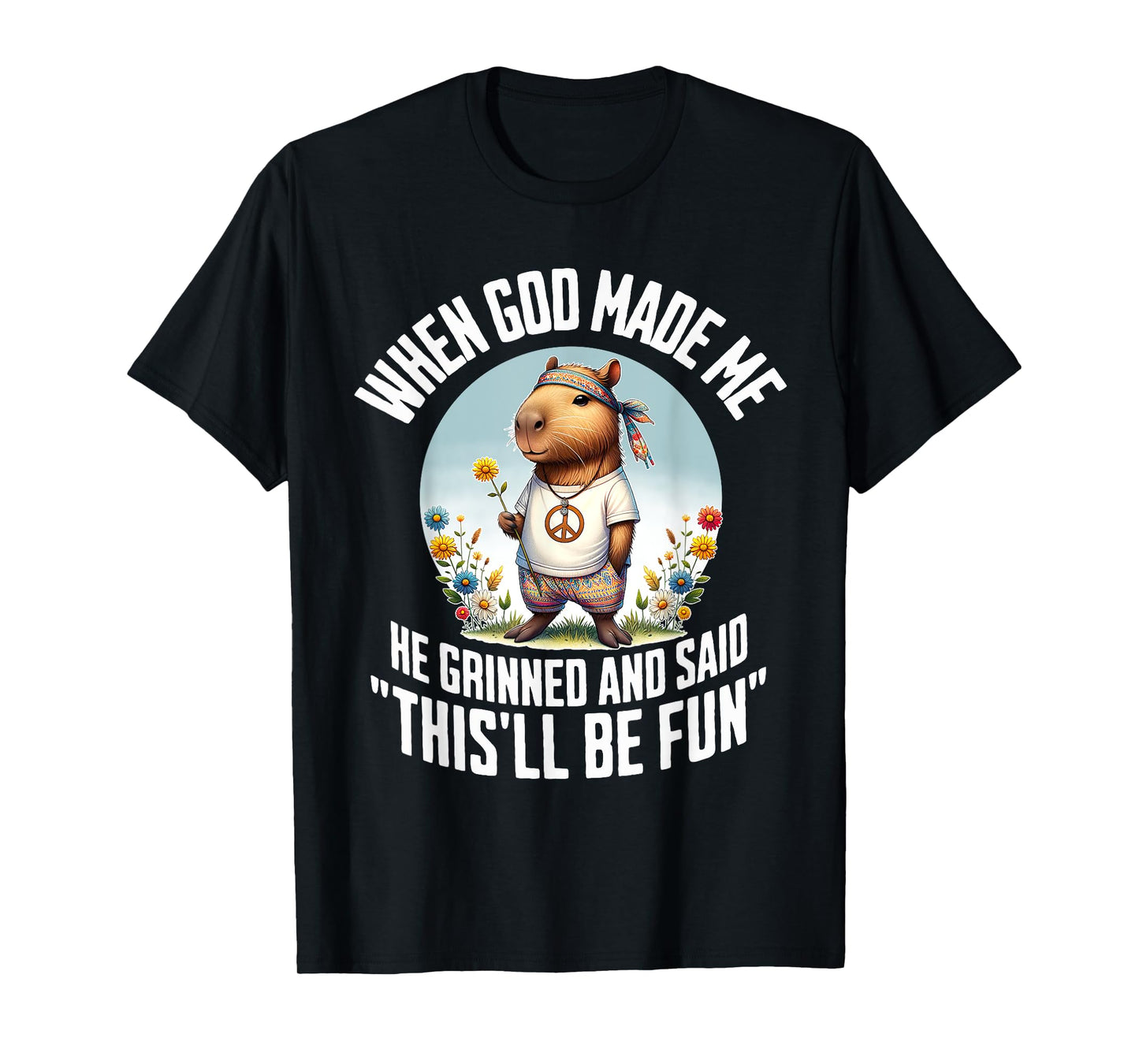 When God Made Me He Grinned and Said Funny Capybara Hippie T-Shirt