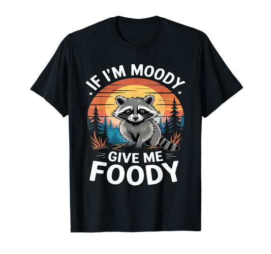 If I'm Moody Give Me Foody Raccoon Funny Animal Raccoon T-Shirt