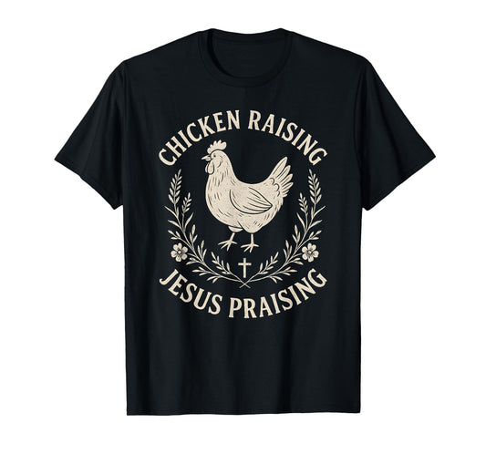 Chicken Raising Jesus Praising–Rustic christian Faith Farm T-Shirt