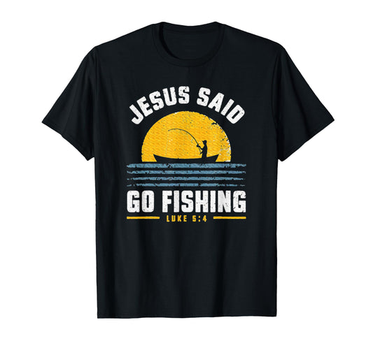 Jesus Christ Said Go Fishing Faith Fisherman Funny Quotes T-Shirt
