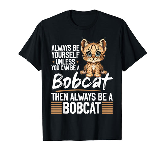 Funny Bobcat Animal Always Be Yourself Unless You Can Be A Men Women Kids T-Shirt