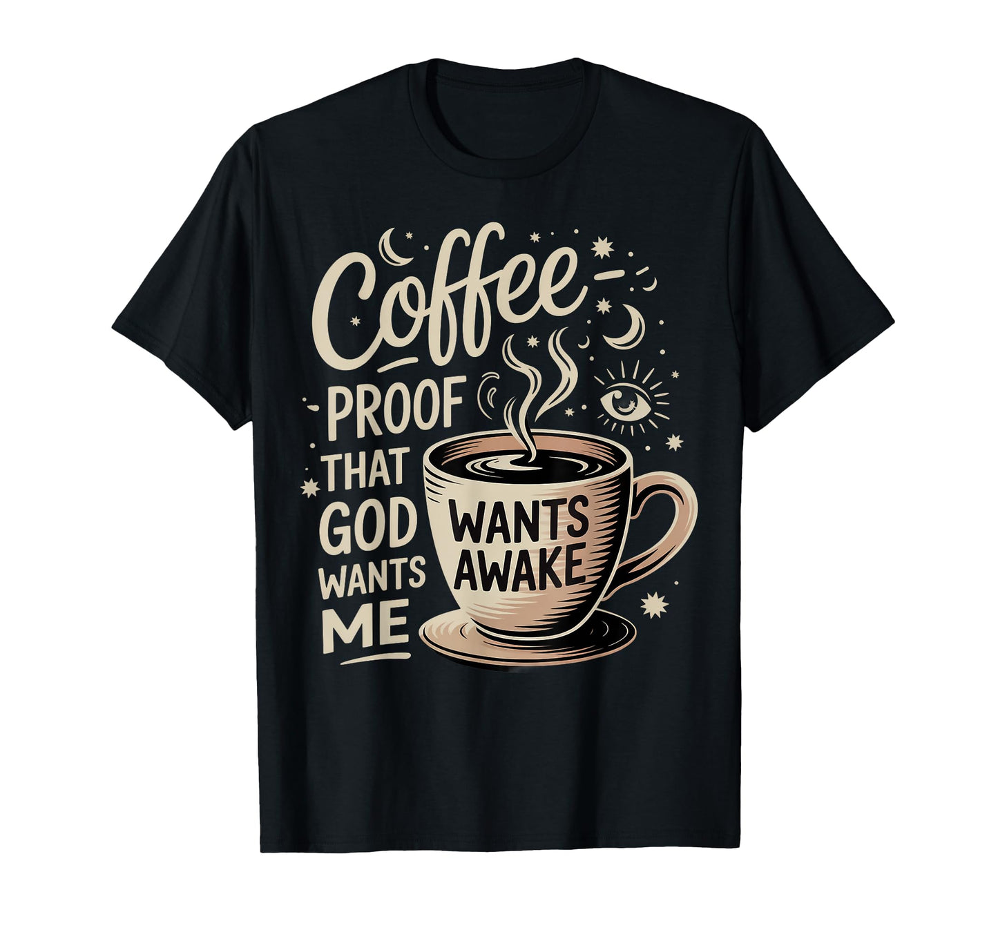 Coffee Humor Proof That God Wants Us Awake T-Shirt