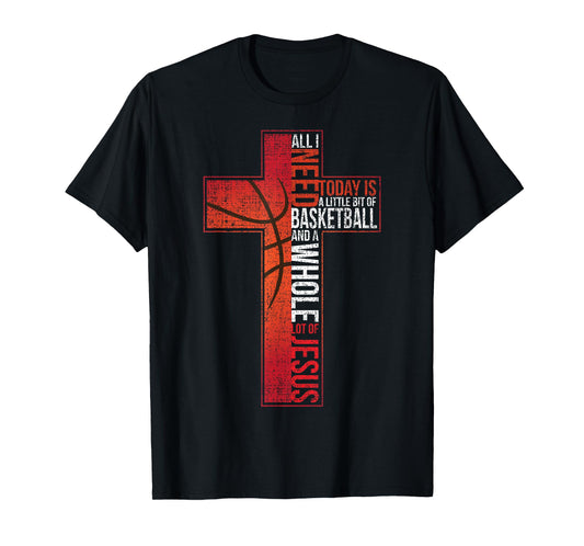 All I Need Is Basketball & Jesus Christian Cross Faith Shirt T-Shirt