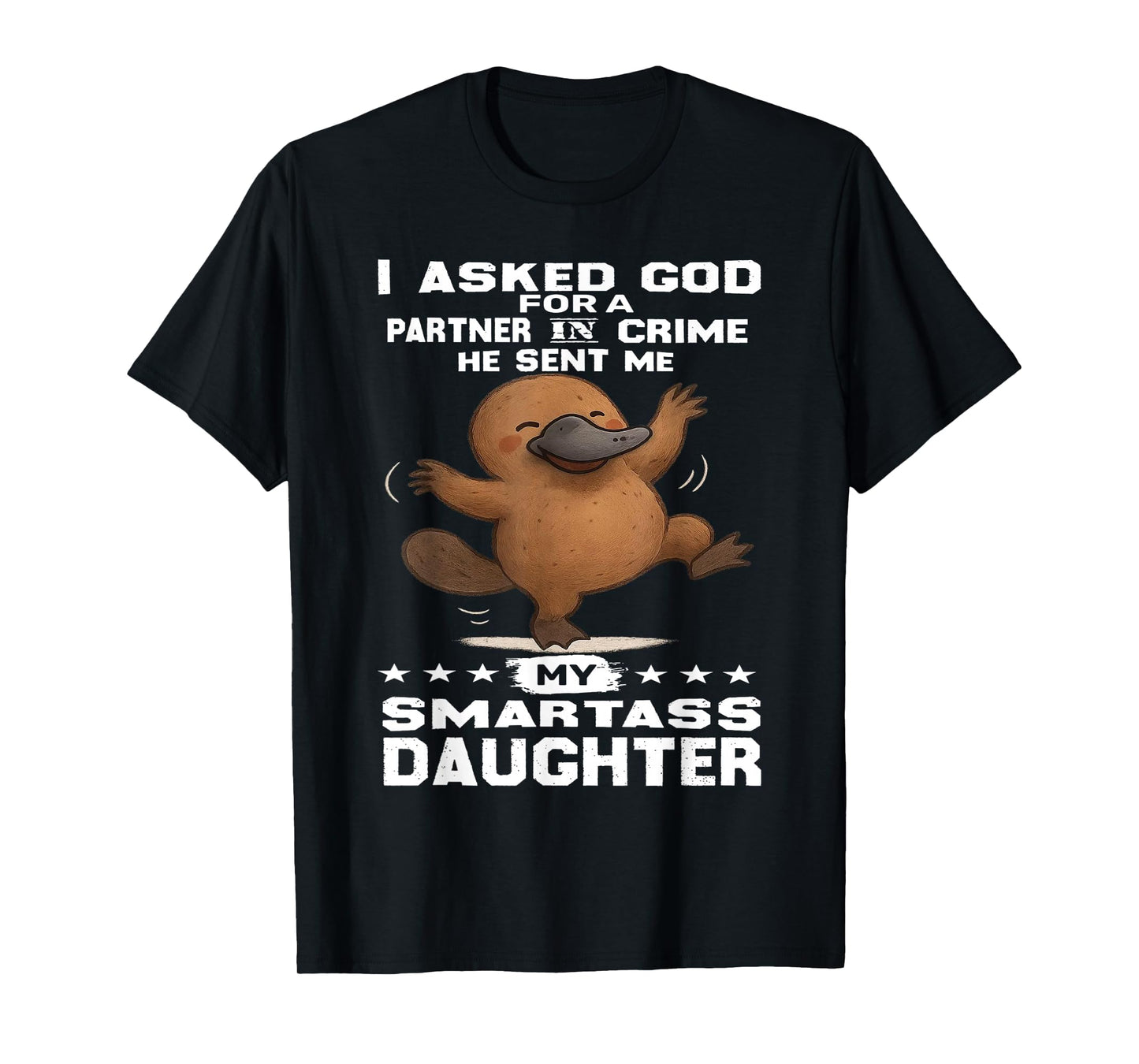 Platypus - I Asked God for A Partner in Crime T-Shirt