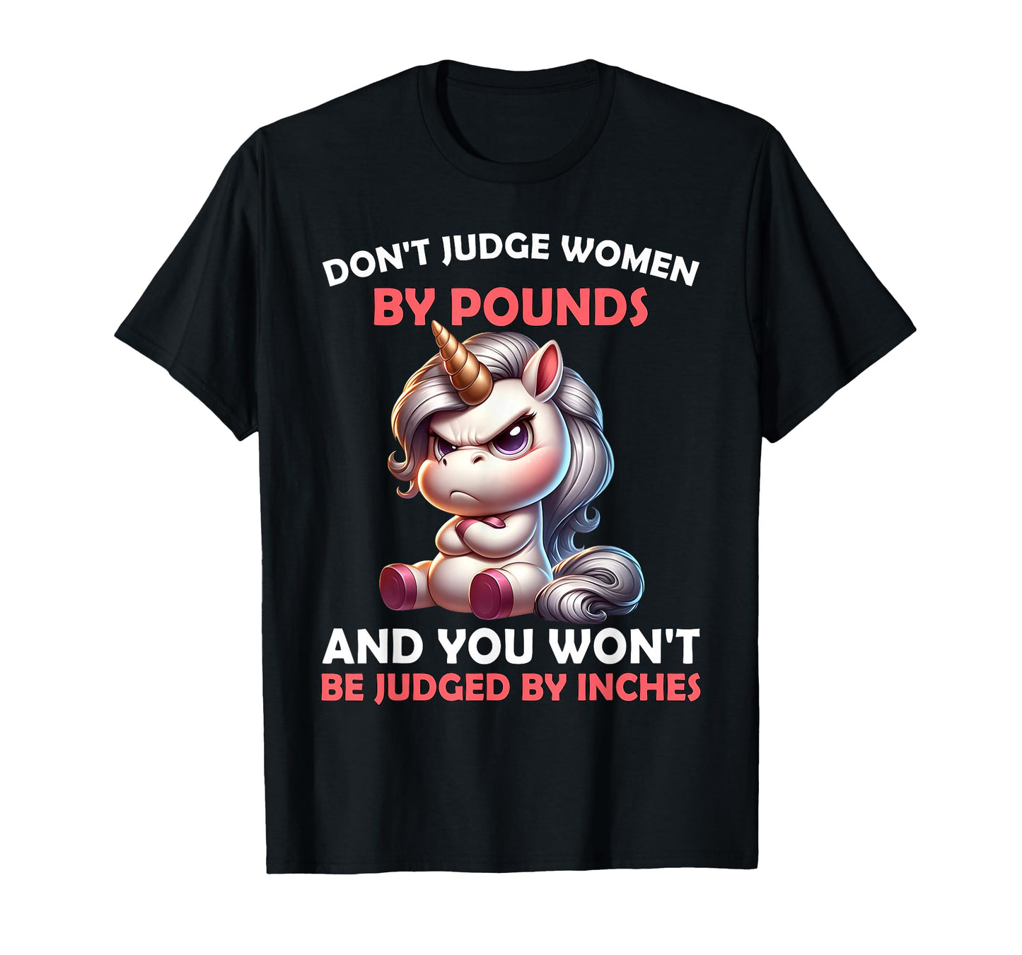 Don’t Judge Women by Pounds You Won't Be Judged Unicorn T-Shirt