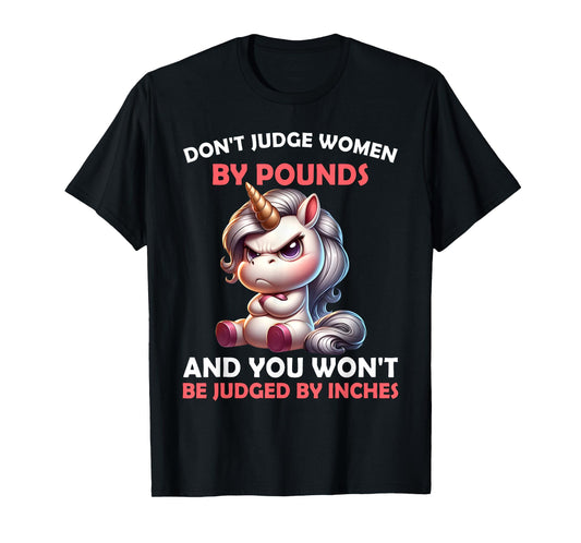 Don’t Judge Women by Pounds You Won't Be Judged Unicorn T-Shirt