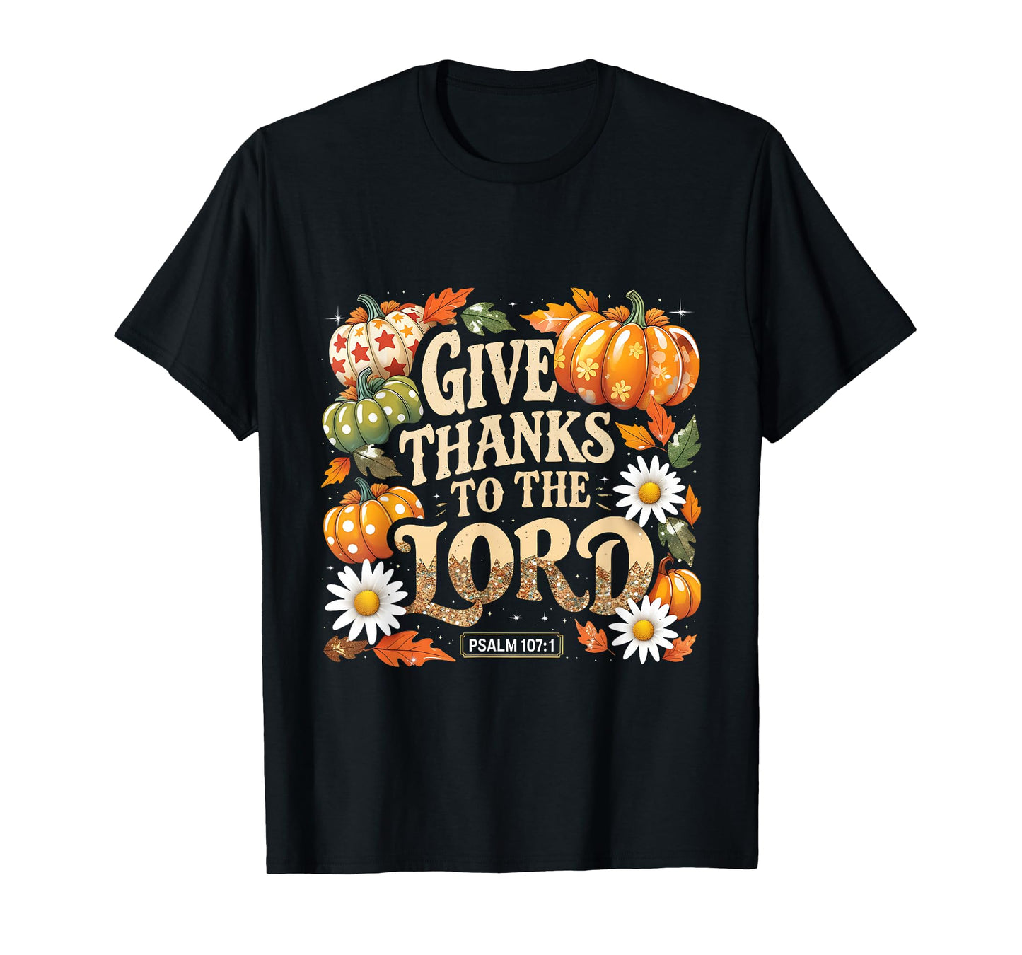 Give Thanks to The Lord Psalm 107:1 Autumn Gift T-Shirt