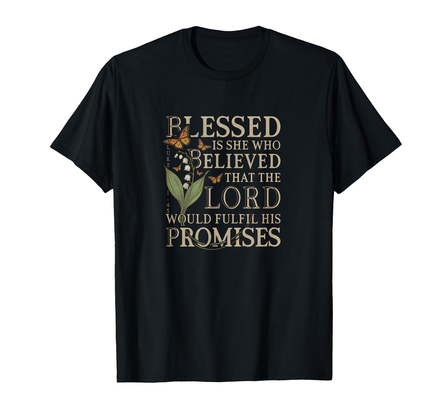 Blessed Is She Who Believed - Luke 1:45 Christian Bible T-Shirt