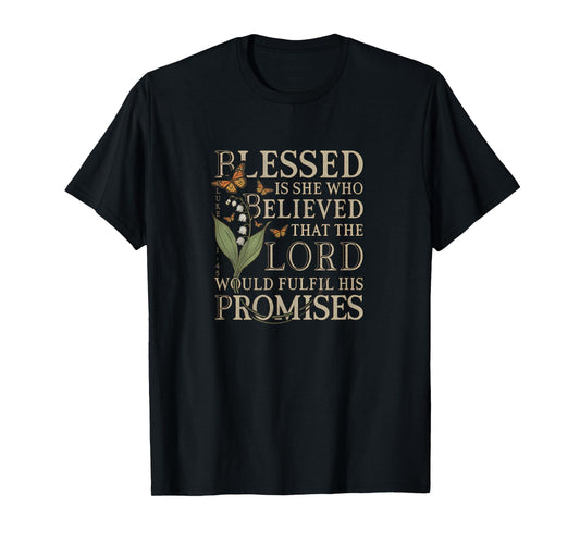 Blessed Is She Who Believed - Luke 1:45 Christian Bible T-Shirt