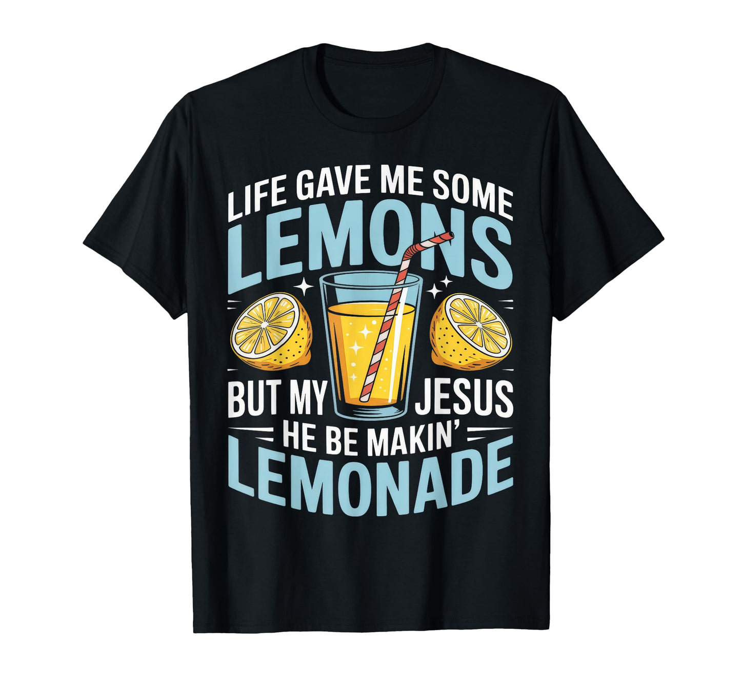 Funny Life Gave Me Some Lemon But My Jesus T-Shirt