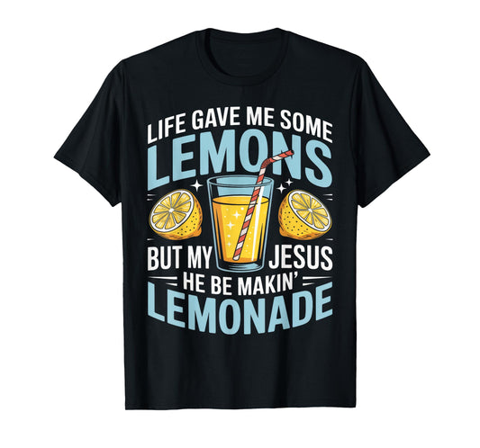 Funny Life Gave Me Some Lemon But My Jesus T-Shirt