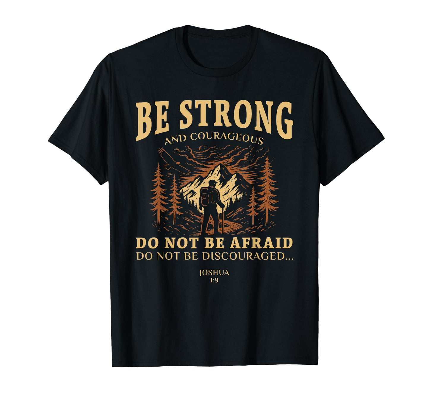 Be strong and courageous. Do not be afraid Joshua 1:9 T-Shirt