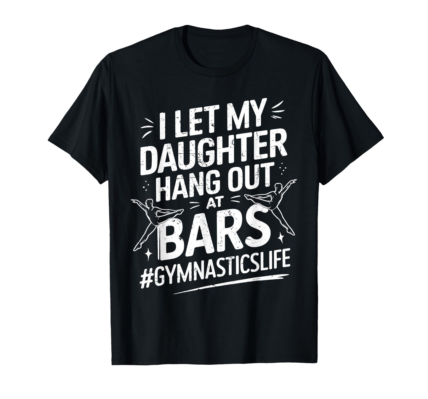 Let My Daughter Hang Out At Bars Gymnastics Mom Funny T-Shirt