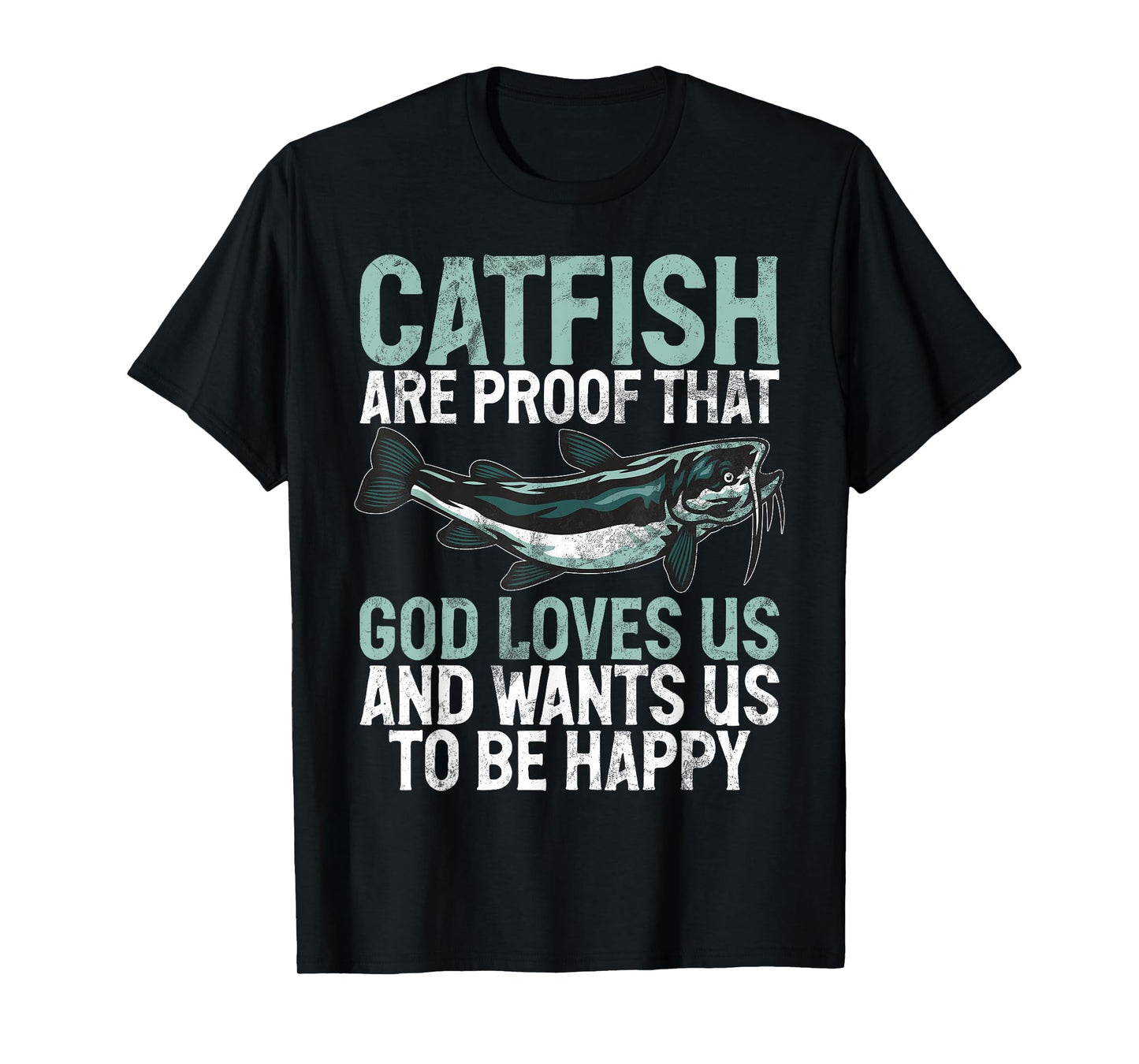 Catfish Are Proof That God Loves Us Catfish T-Shirt