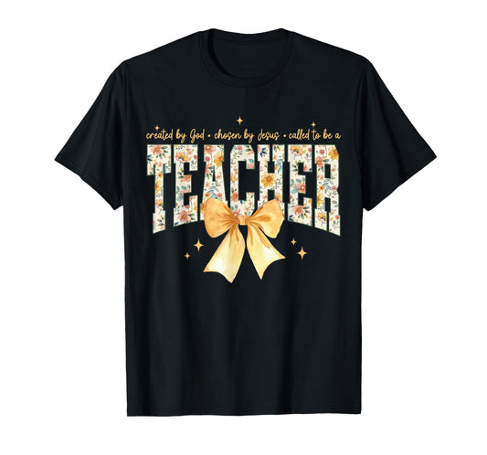 Created by God Chosen by Jesus Called to Be A Teacher Bow T-Shirt