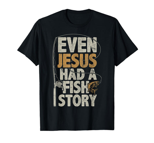 Even Jesus Had A Fish Story Bass Fisherman Dad Fishing Gifts T-Shirt