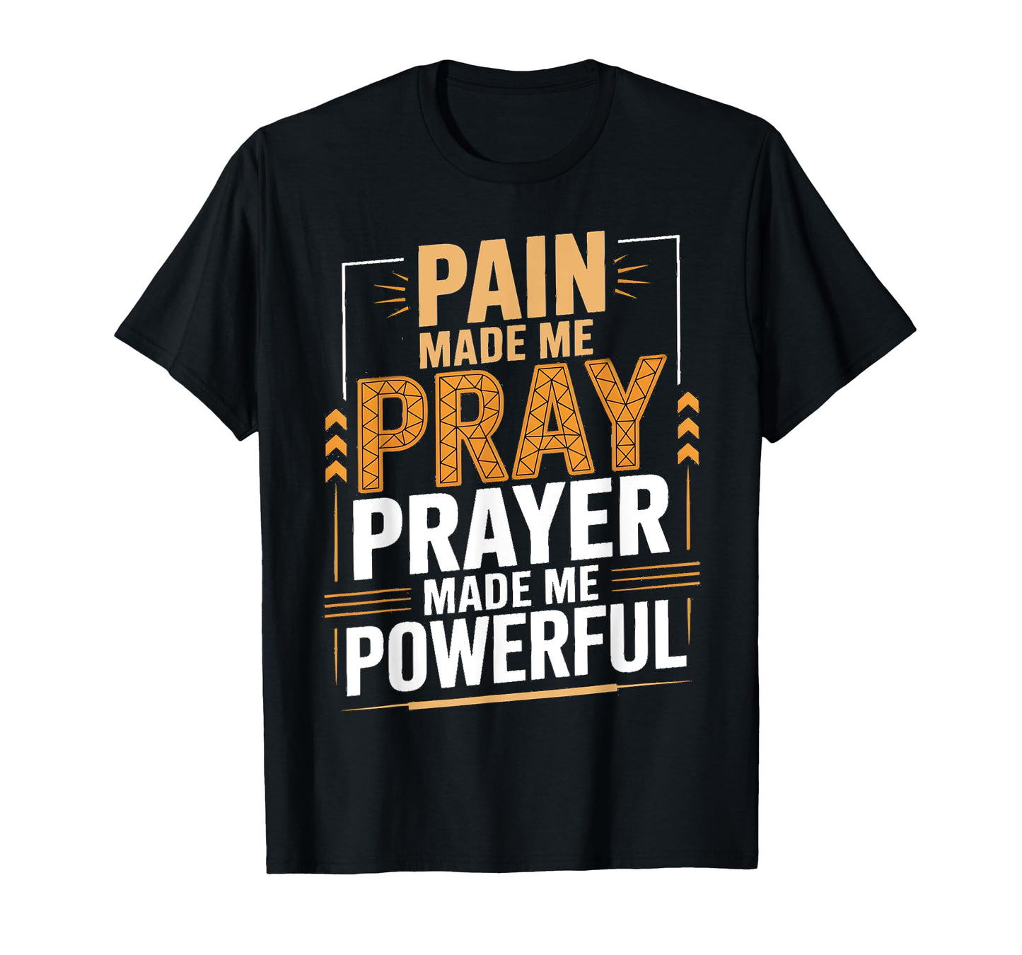 Pain Made Me Pray Prayer Made Me Powerful Bible Christian T-Shirt