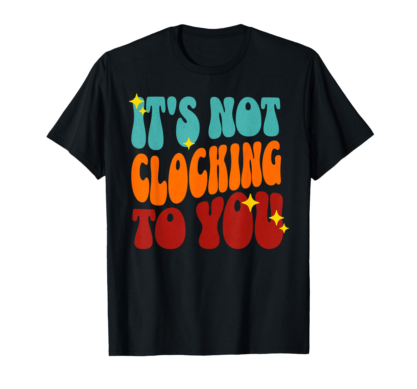 It's Not Clocking To You Funny Ironic Meme Gen Z Quote T-Shirt