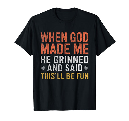 When God Made Me He Said This'll Be Fun Christian Funny T-Shirt