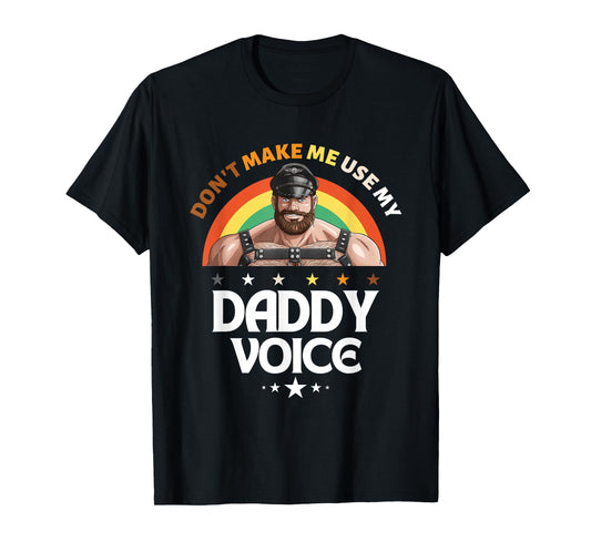 Mens Don't Make Me Use My Daddy Voice Funny Gay Bear Pride T-Shirt