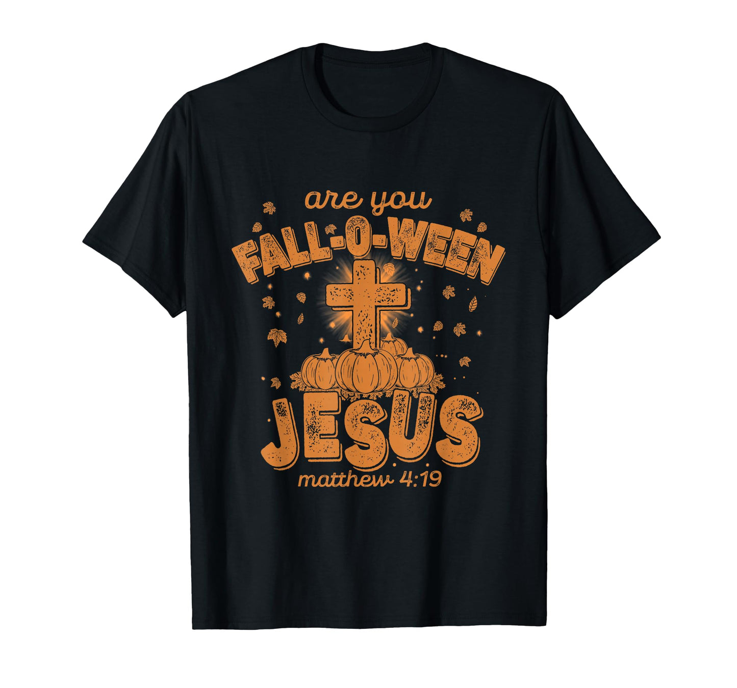 are You Fall-O-Ween Jesus, Funny Christian Bible CROS Pumkin T-Shirt