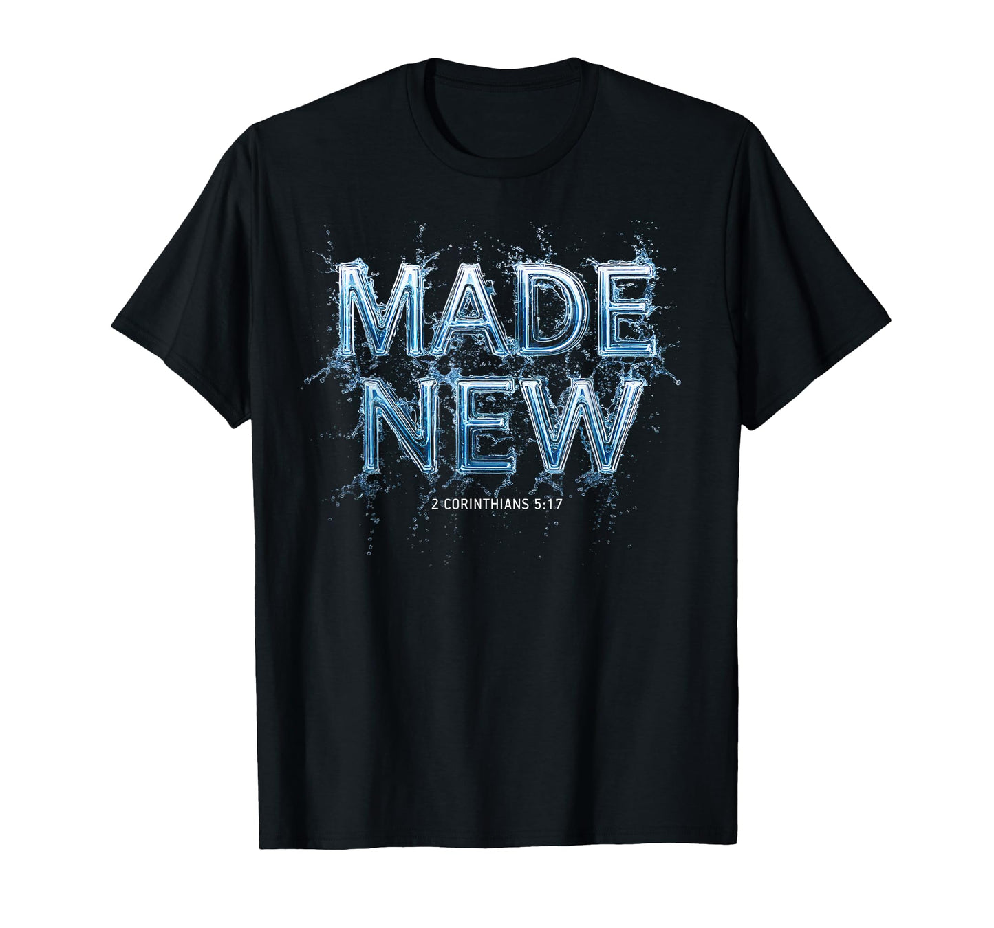 Made New in Christ Jesus: Christian Faith Baptism 2 Cor 5:17 T-Shirt