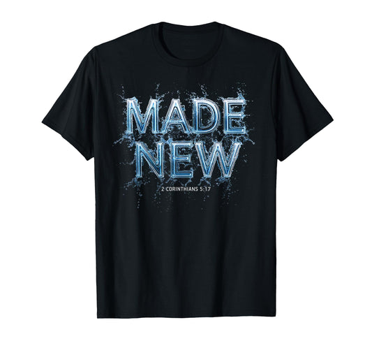 Made New in Christ Jesus: Christian Faith Baptism 2 Cor 5:17 T-Shirt
