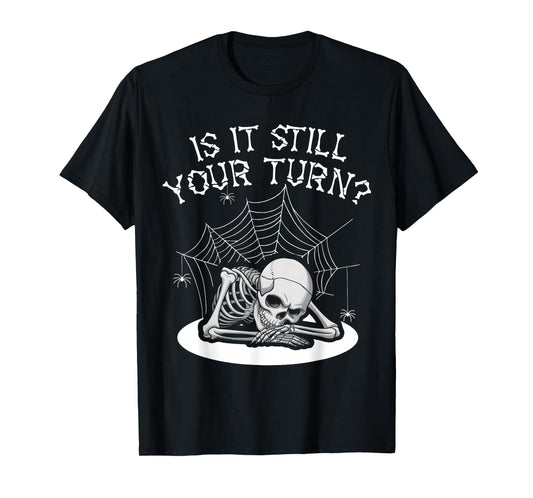 Funny Board Game Card is It Still Your Turn Game Nights T-Shirt