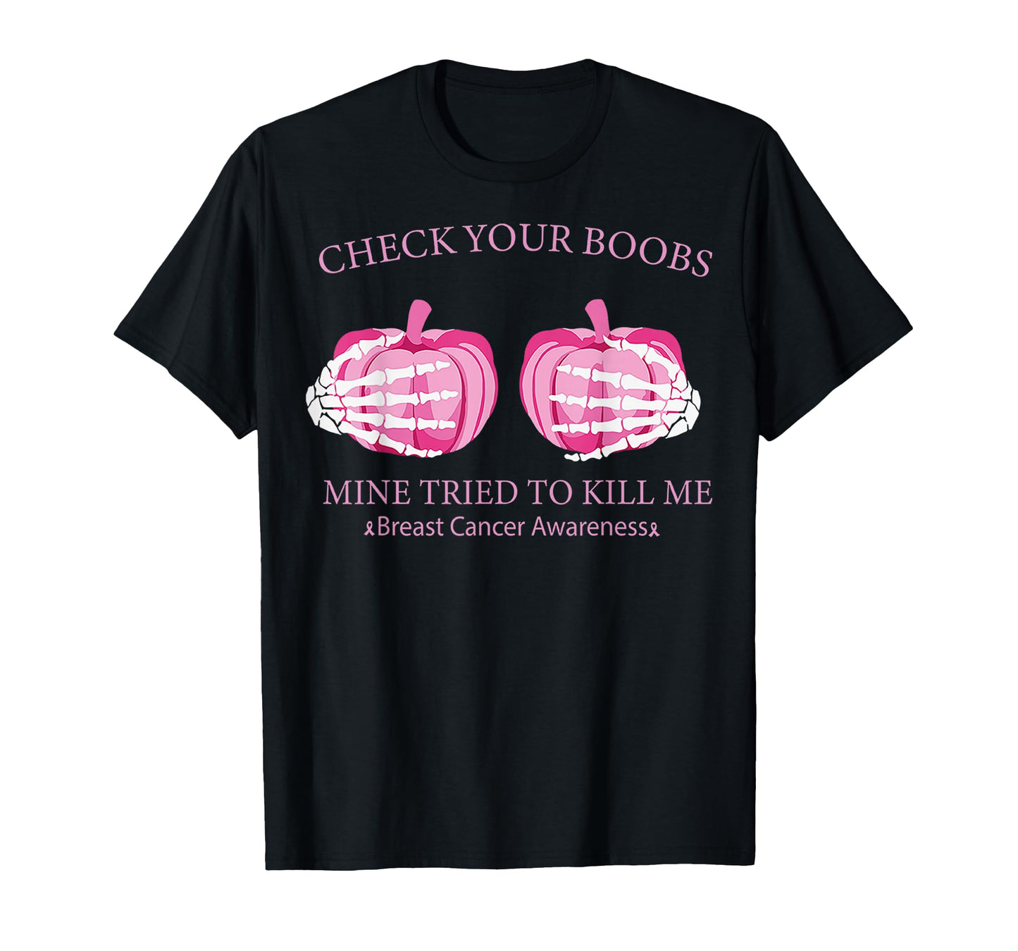 Check Your Boobs Mine Tried To Kill Me Breast Cancer Pumpkin T-Shirt