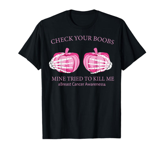 Check Your Boobs Mine Tried To Kill Me Breast Cancer Pumpkin T-Shirt