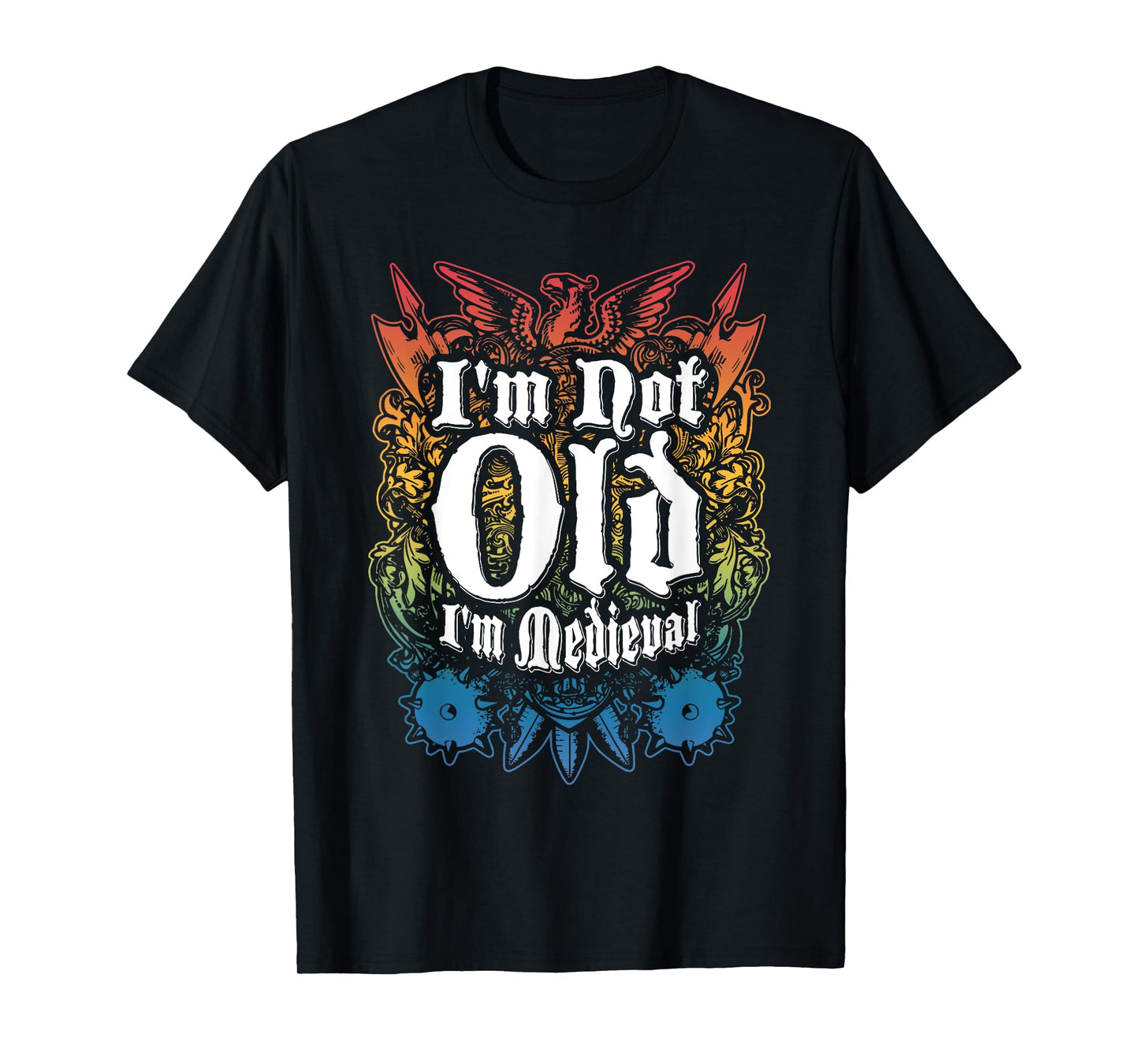 I'm Not Old I'm Medieval Funny Quote T-Shirt