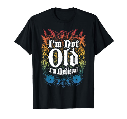 I'm Not Old I'm Medieval Funny Quote T-Shirt