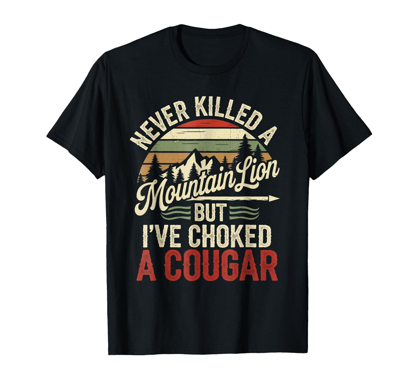 Never Killed A Mountain Lion But I've Choked Cougar T-Shirt