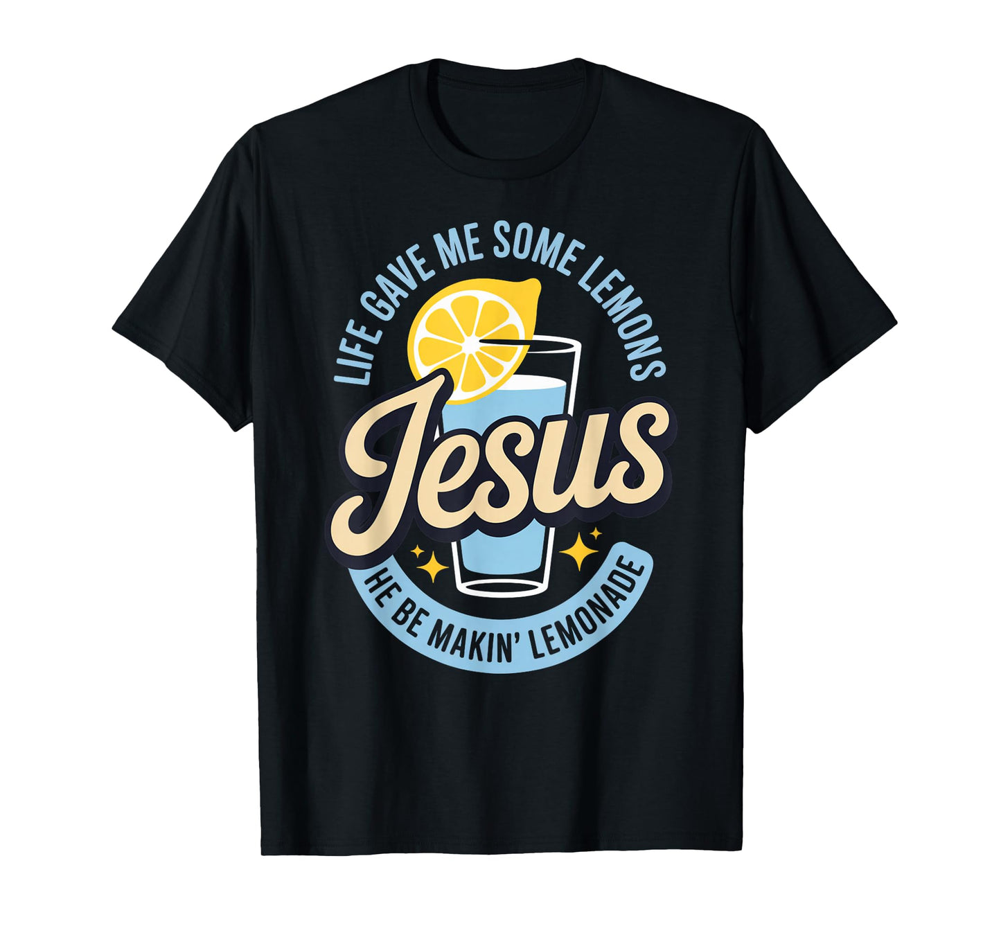 Life Gave Me Some Lemons Jesus He Be Makin Lemonade T-Shirt