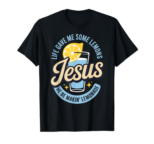 Life Gave Me Some Lemons Jesus He Be Makin Lemonade T-Shirt