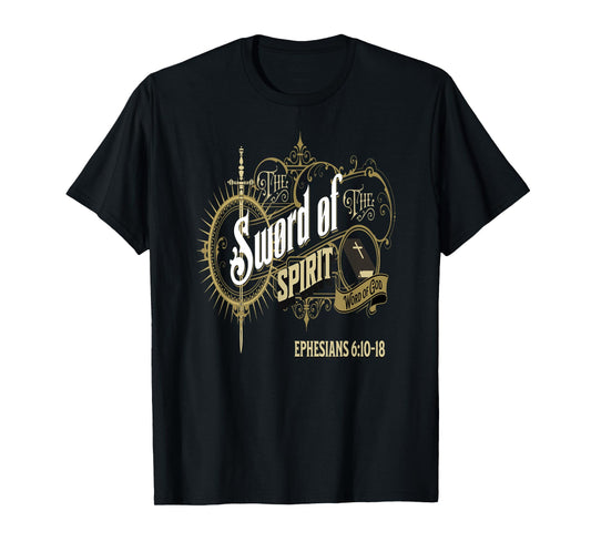 The Sword of the Spirit The Word of God Ephesians 6:10-18 T-Shirt