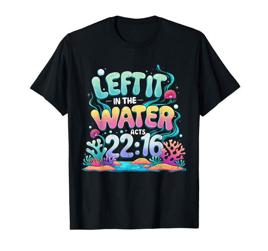 Left It in The Water Bible Verse Baptism Floral Art T-Shirt