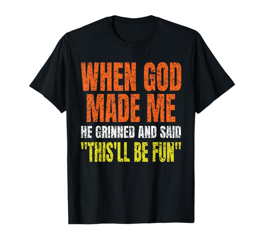 When God Made Me He Grinned and Said Funny Gifts Saying T-Shirt