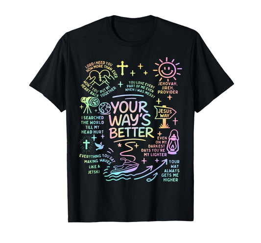 Your Way’s Better Bible Verse Jesus Way Faith Christian God T-Shirt