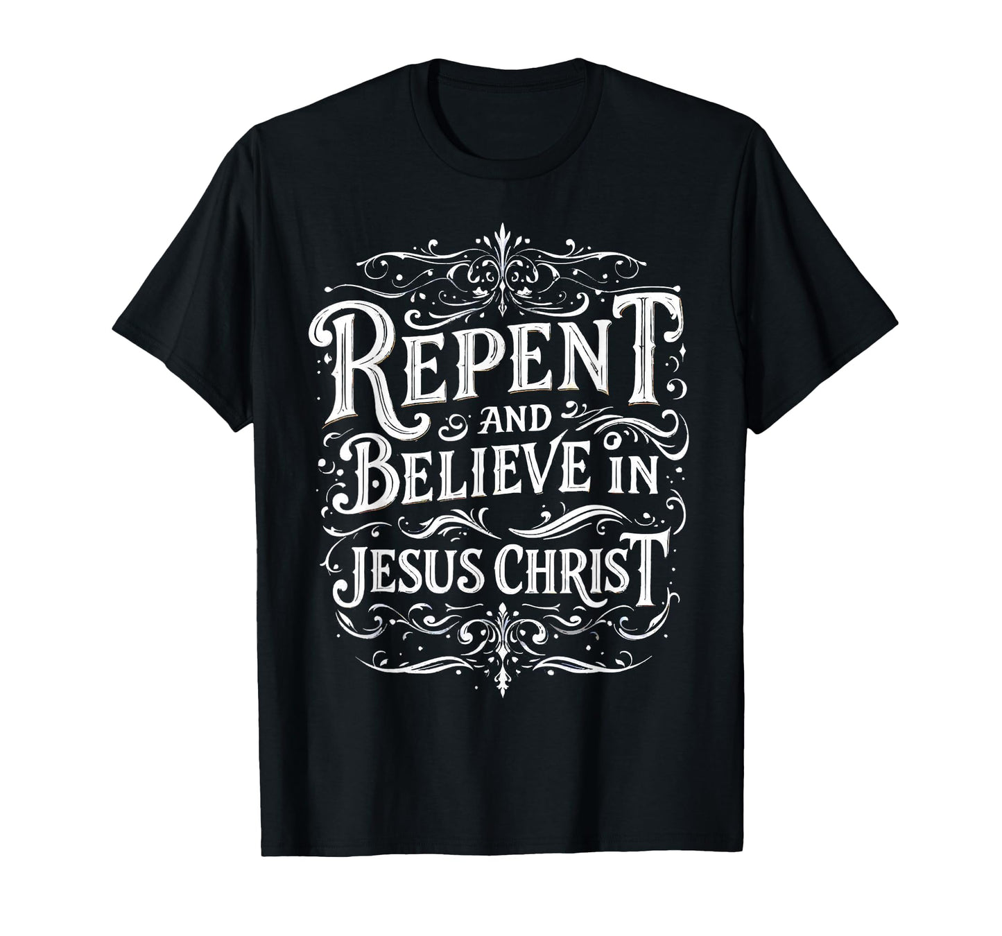 Repent And Believe In Jesus Christ Spiritual Faith T-Shirt