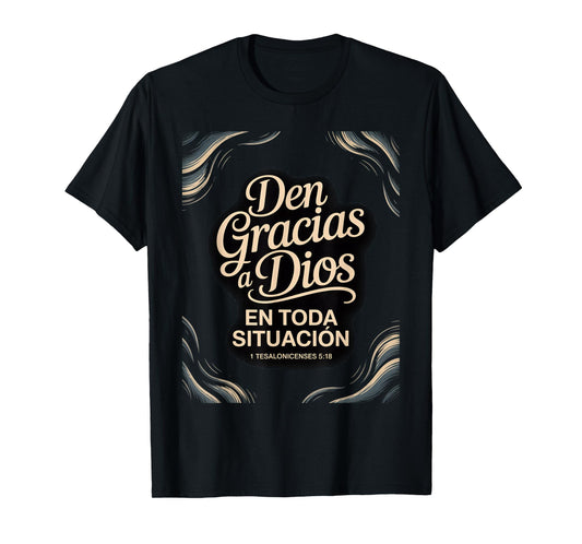 give Thanks in All circumstances – 1 Thessalonians 5:18 T-Shirt